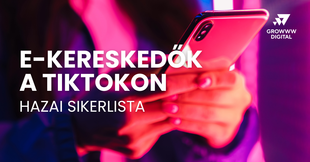 E-kereskedők a TikTokon Growww Digital